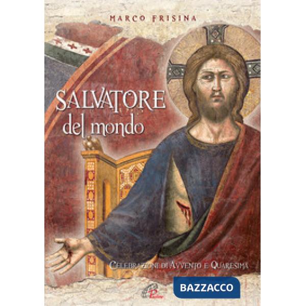 Salvatore del mondo. Celebrazioni di Avvento e Quaresima