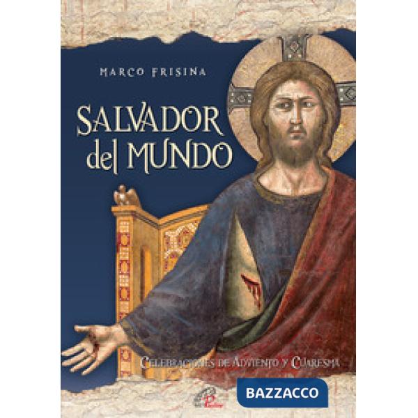 Salvador del Mundo. Celebraciones de Adviento y Cuaresma