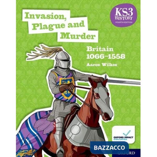 KS3 HISTORY 4E: INVASION, PLAGUE AND MURDER