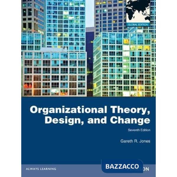 Organizational theory, design, and change. Global Edition