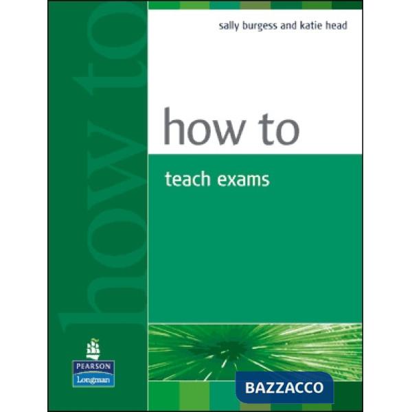 HOW TO TEACH FOR EXAMS