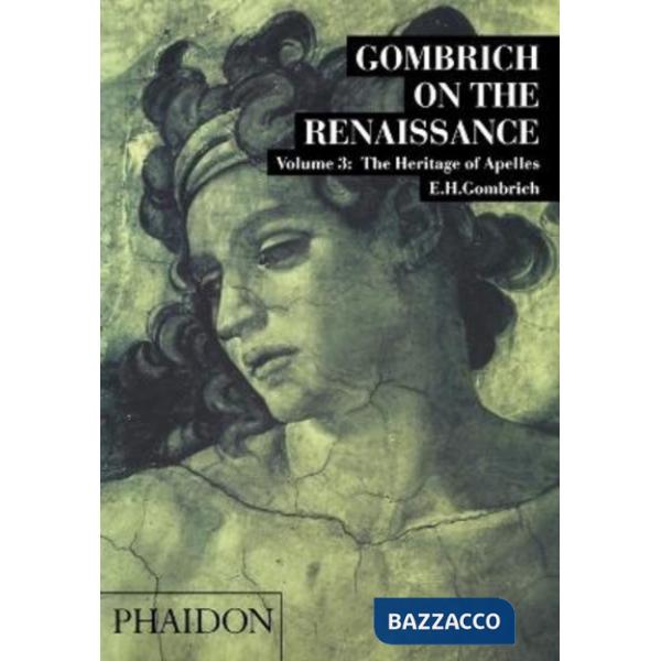 Gombrich on the Renaissance. Vol. 3: The Heritage of Apelles.