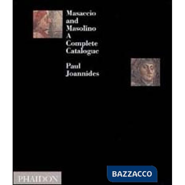 Masaccio and Masolino. A complete catalogue. Ediz. illustrata