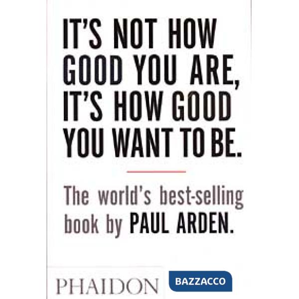 It's Not How Good You Are, It's How Good You Want To Be. Ediz. illustrata
