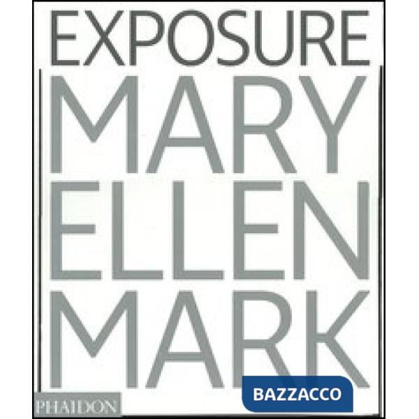 Mary Ellen Mark. Exposure. Ediz. illustrata
