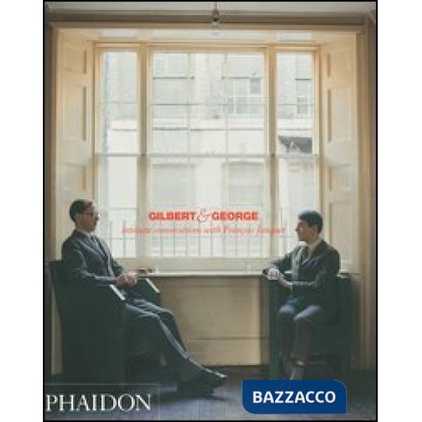 Gilbert & George. Intimate conversations with François Jonquet