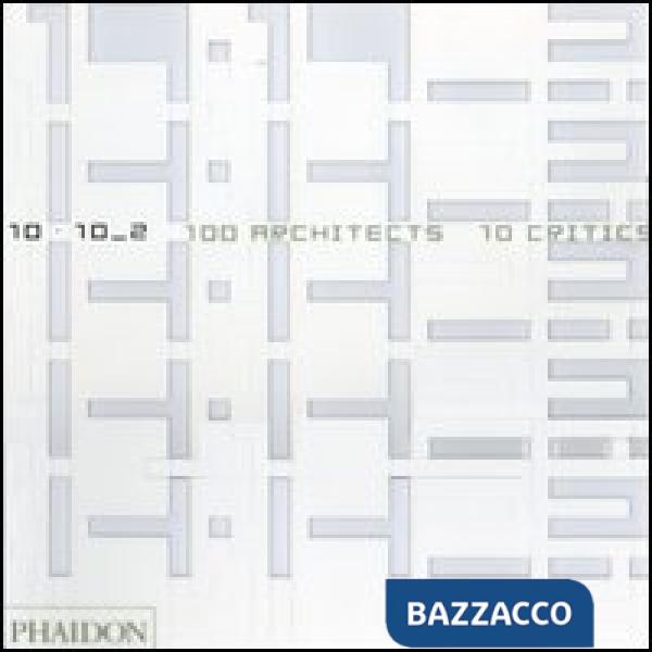 10 x 10. 100 architects. 10 critics. Vol. 2