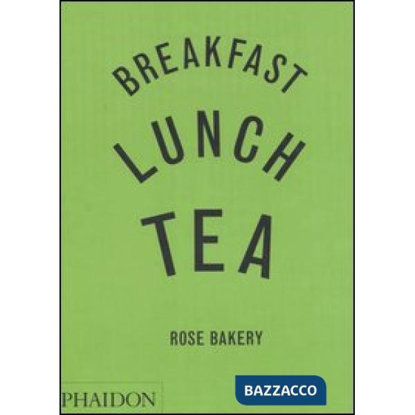 Breakfast, lunch, tea. Rose Bakery