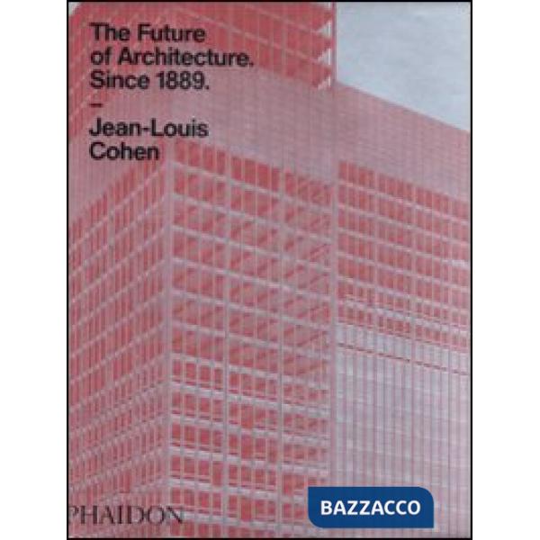 Future of architecture since 1889. A worldwide history. Ediz. illustrata (The)