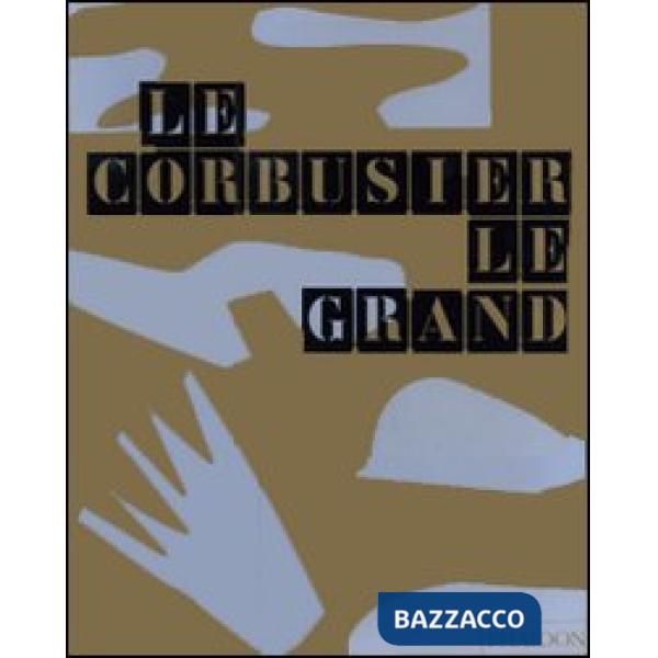Le Corbusier. Le Grand. Ediz. inglese