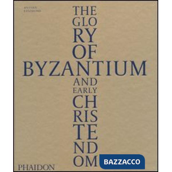 Glory of Byzantium and early Christendom (The)