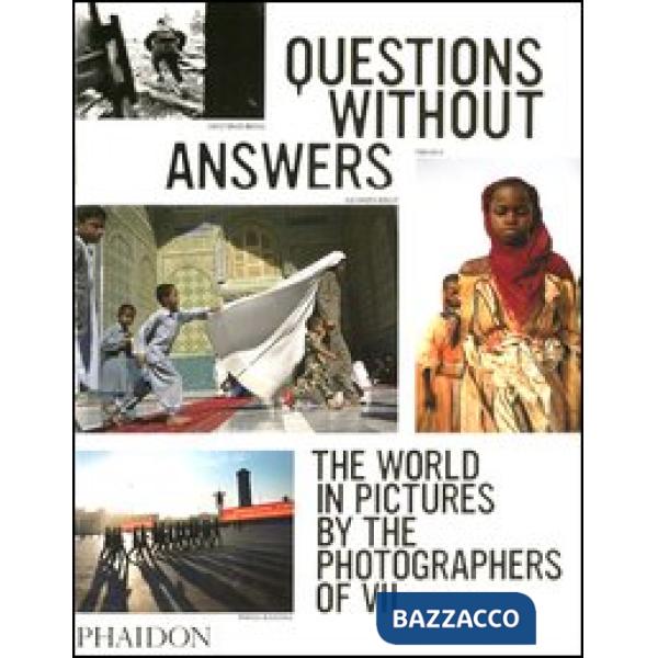 Questions without answers. The world in pictures by the photographers of VII. Ed