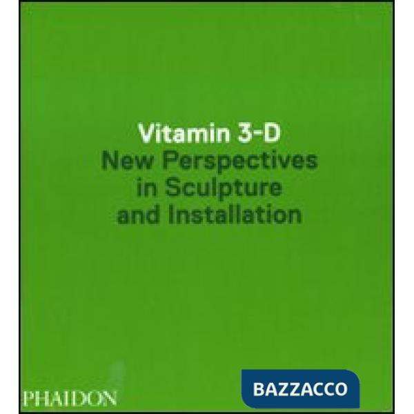 Vitamin 3-D. New perspective in sculpture and installation