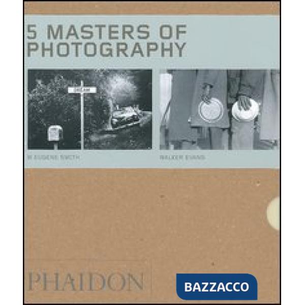 Five masters of photography: Josef Sudek-Andre Kertesz-Walker Evans-W Eugene Smi