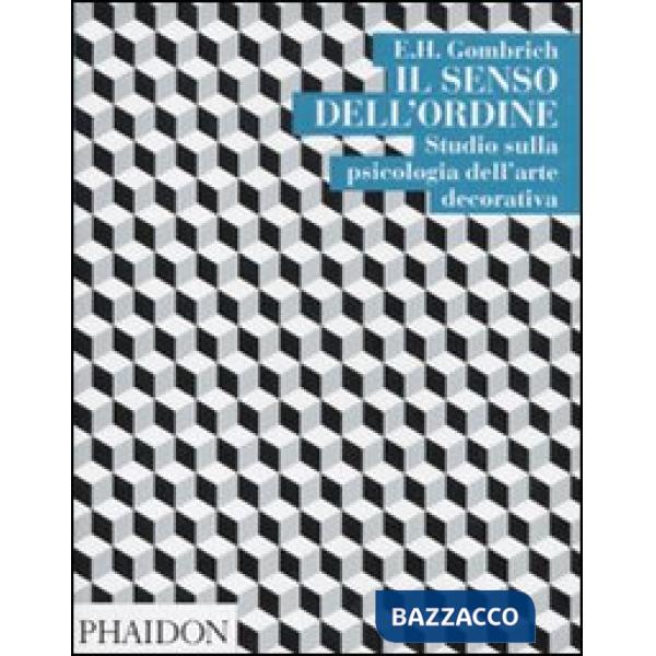 Senso dell'ordine. Studi sulla psicologia dell'arte decorativa (Il)