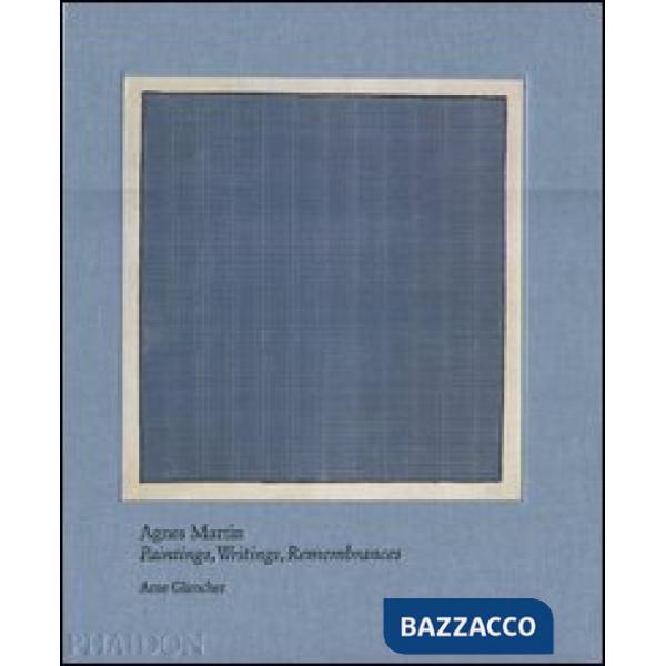 Agnes Martin. Painting, writings, remembrances