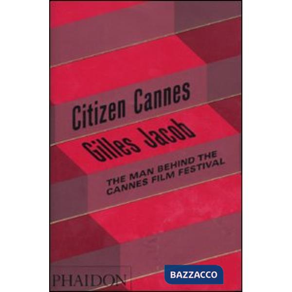 Citizen Cannes. The man behind the Festival