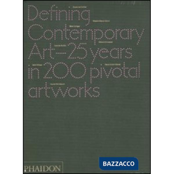 Defining contemporary art. 25 years in 200 pivotal artworks