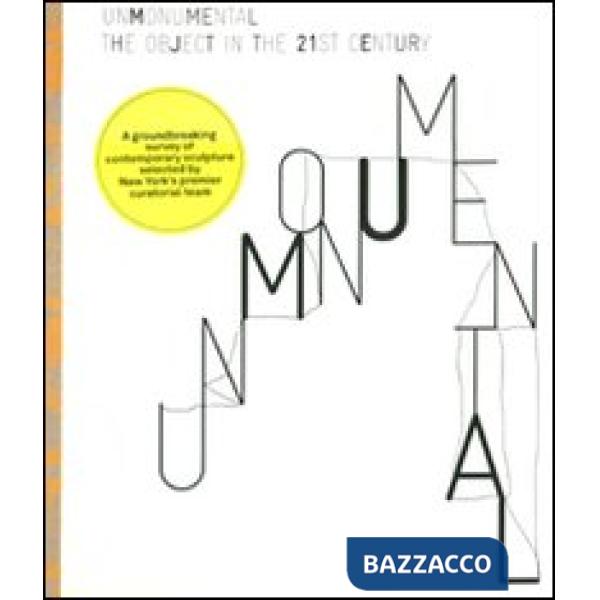 UnMonumental. The object in the 21st century. Ediz. illustrata