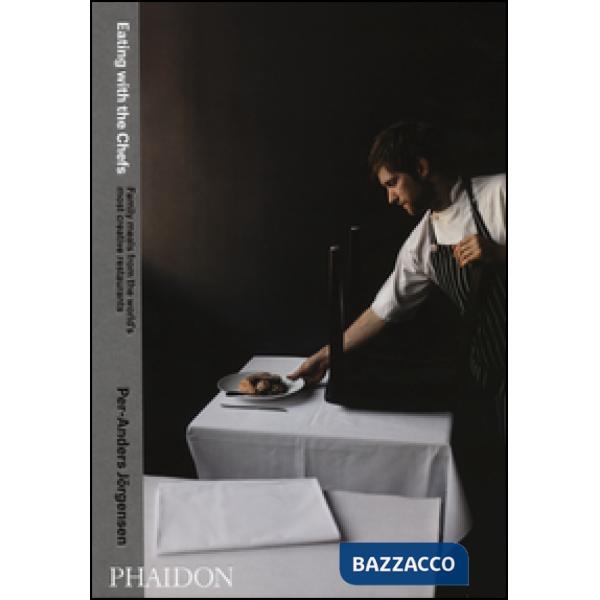 Eating with the chefs. Family meals from the world's most creative restaurants