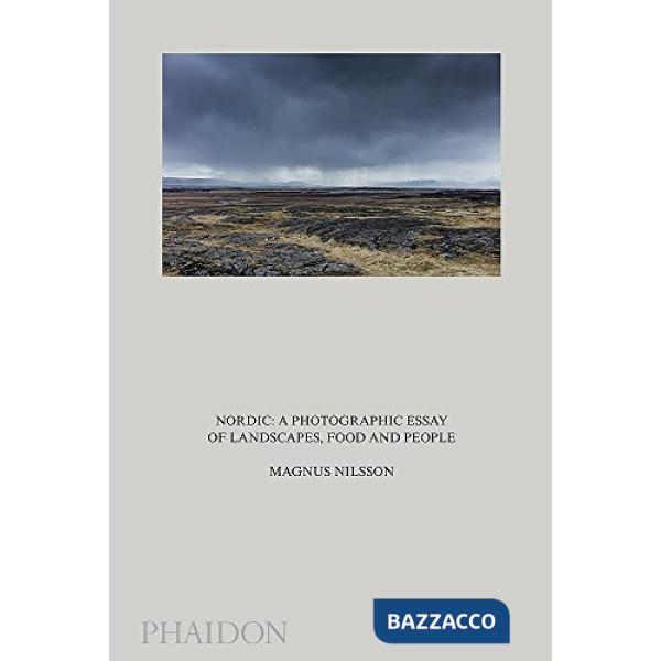 Nordic: a photographic essay of landscapes food and people. Ediz. illustrata