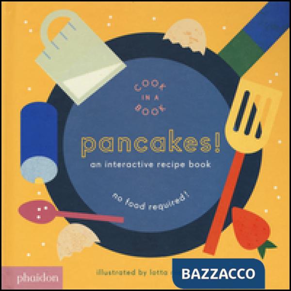 Pancakes! An interactive recipe book. No food required! Cook in a book. Ediz. a 