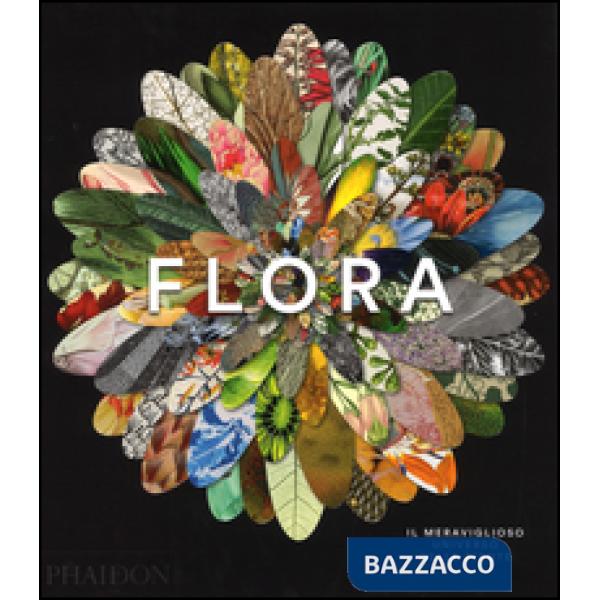 Flora. Il meraviglioso universo delle piante. Ediz. a colori