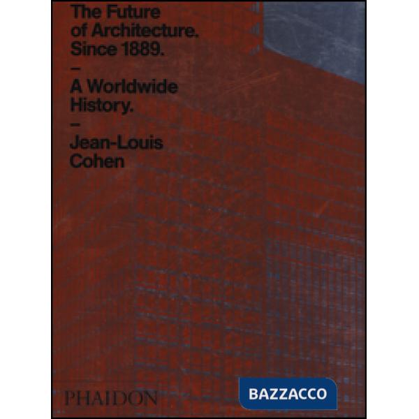 Future of architecture since 1889. A worldwide history. Ediz. a colori (The)