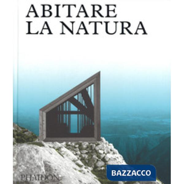 Abitare la natura. Ediz. a colori