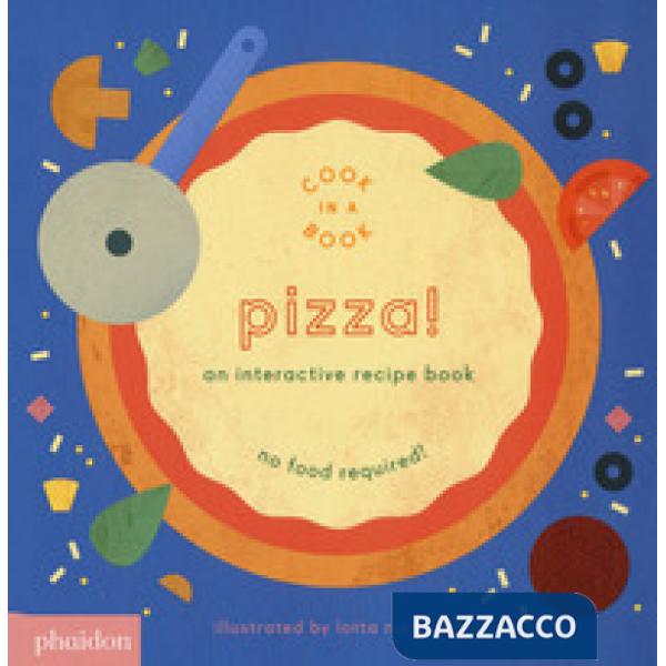 Pizza! An interactive recipe book. No food required! Cook in a book. Ediz. a col