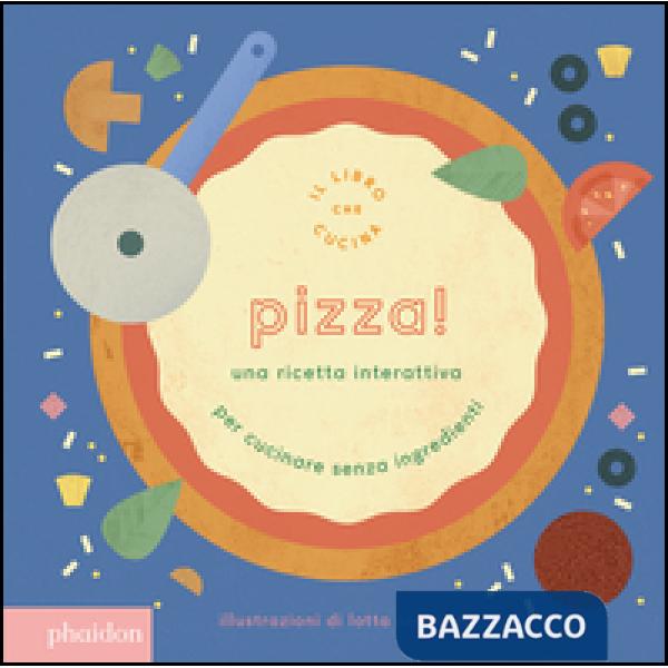 Pizza! Una ricetta interattiva. Ediz. a colori