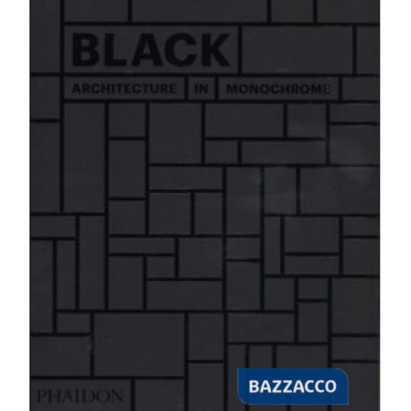 Black. Architecture in monochrome. Ediz. a colori