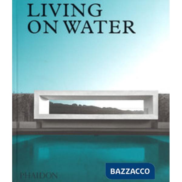 Living on water. Ediz. a colori