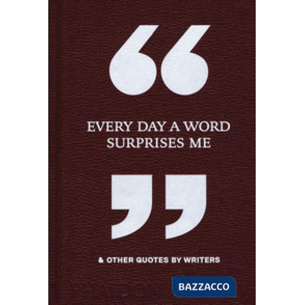 Every day a word surprises me & other quotes by writers