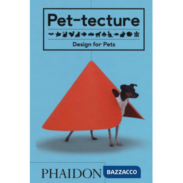 Pet-tecture. Design for pets. Ediz. a colori