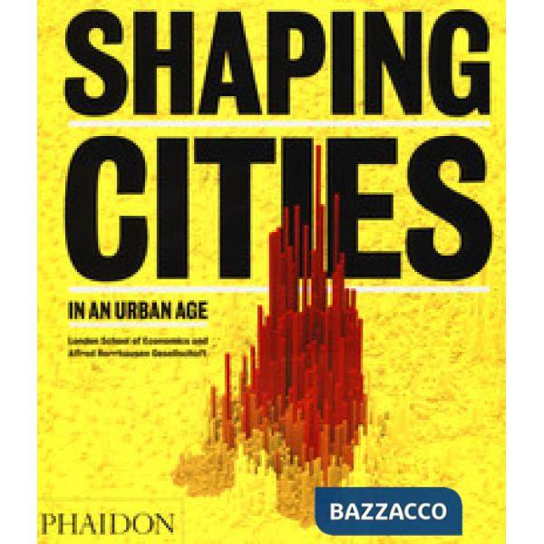 Shaping cities in an urban age. Ediz. a colori