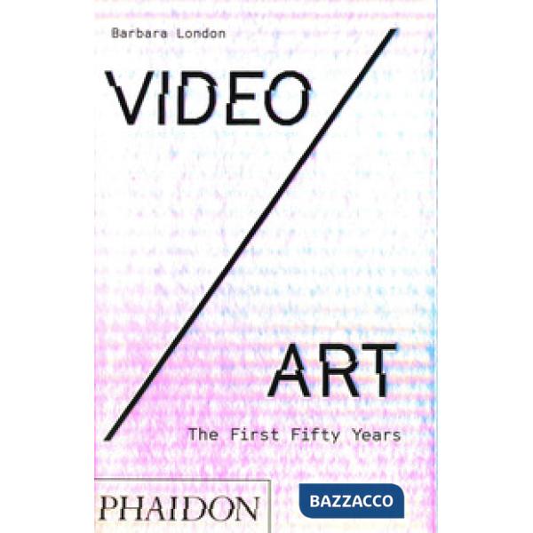 Video/art. The first fifty years. Ediz. a colori