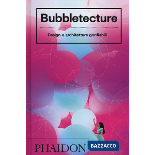Bubbletecture. Design e architetture gonfiabili. Ediz. a colori