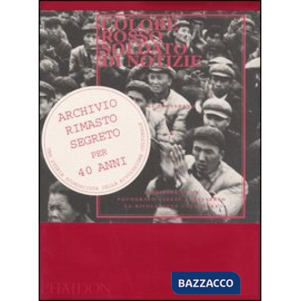 Colore rosso soldato di notizie. L'odissea di un fotografo cinese attraverso la rivoluzione culturale. Ediz. illustrata