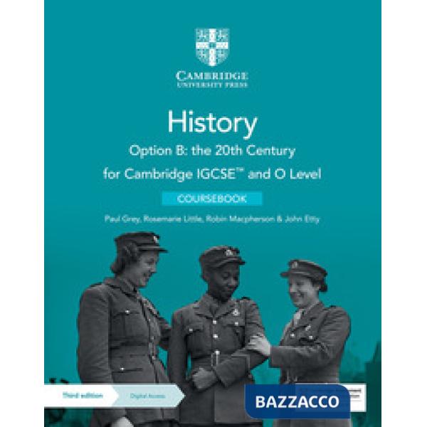 CAMBRIDGE IGCSE AND O LEVEL HISTORY OPTION B: THE 20TH CENTURY THIRD E