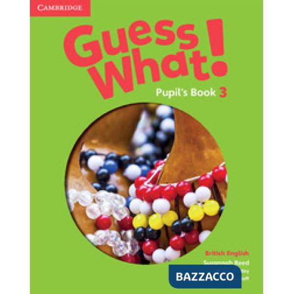 GUESS WHAT! PUPIL'S BOOK 3