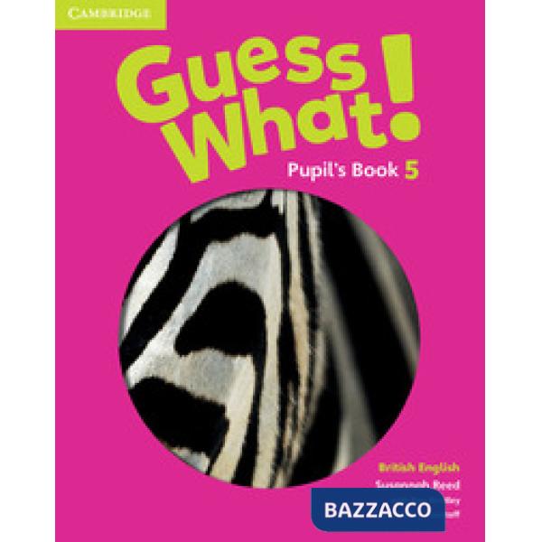 GUESS WHAT! PUPIL'S BOOK 5