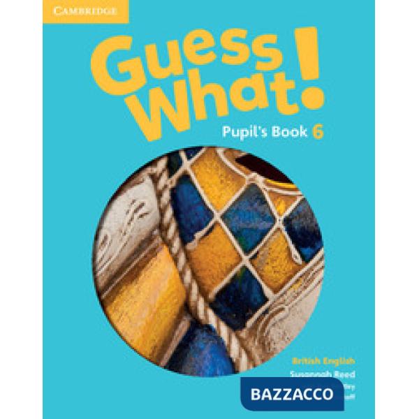 GUESS WHAT! PUPIL'S BOOK 6