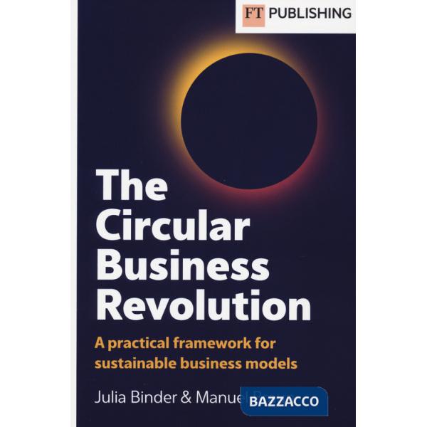 Circular business revolution. A practical framework for sustainable business models (The)