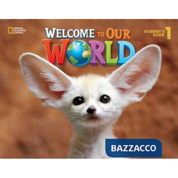 WELCOME TO OUR WORLD STUDENT'S BOOK 1