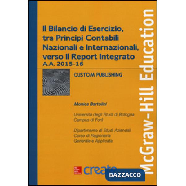 Bilancio di esercizio, tra principi contabili nazionali e internazionali, verso il Report Integrato a.a. 2015-16 (Il)