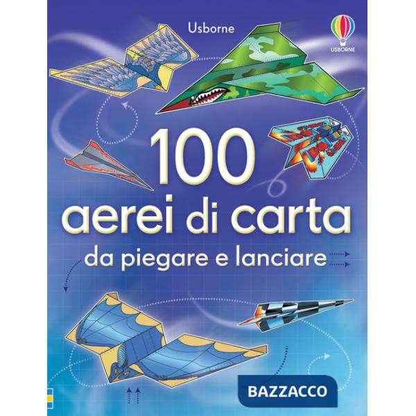 100 aerei di carta da piegare e lanciare. Ediz. illustrata
