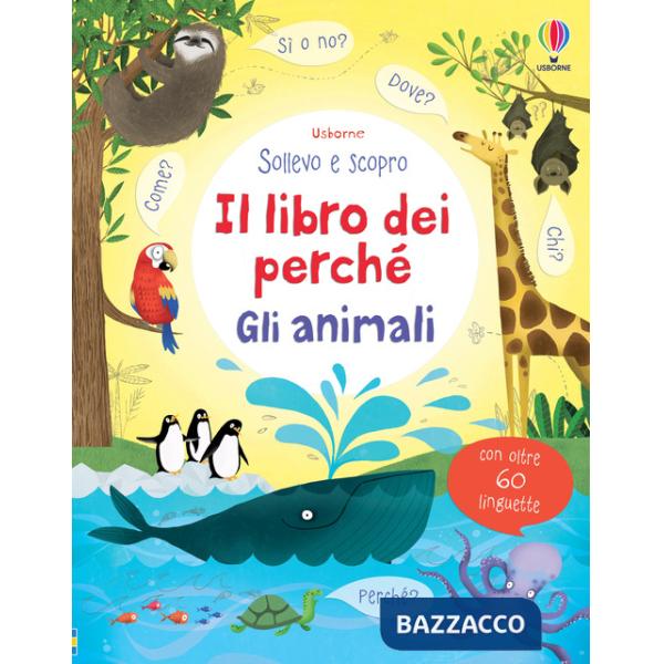Animali. Il libro dei perché. Ediz. illustrata (Gli)