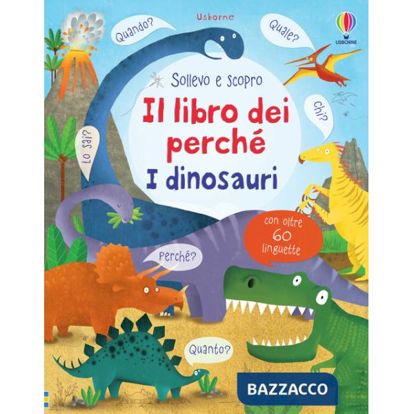 Dinosauri. Il libro dei perché. Ediz. illustrata (I)