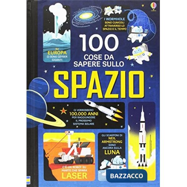 100 cose da sapere sullo spazio. Ediz. illustrata